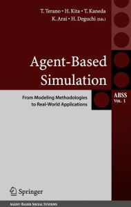 Title: Agent-Based Simulation: From Modeling Methodologies to Real-World Applications: Post Proceedings of the Third International Workshop on Agent-Based Approaches in Economic and Social Complex Systems 2004 / Edition 1, Author: Takao Terano