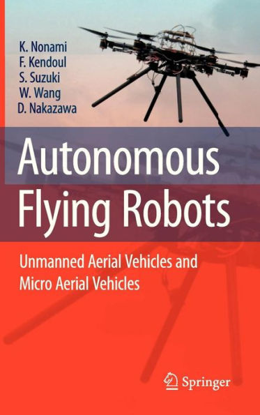 Autonomous Flying Robots: Unmanned Aerial Vehicles and Micro Aerial Vehicles / Edition 1