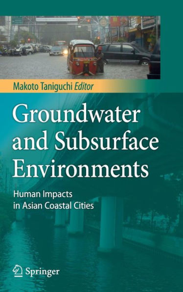 Groundwater and Subsurface Environments: Human Impacts in Asian Coastal Cities / Edition 1