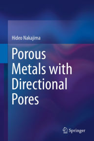 Title: Porous Metals with Directional Pores, Author: Hideo Nakajima