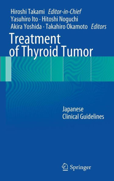 Treatment of Thyroid Tumor: Japanese Clinical Guidelines / Edition 1