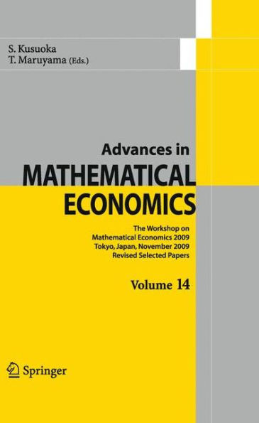 Advances in Mathematical Economics Volume 14: The Workshop on Mathematical Economics 2009 Tokyo, Japan, November 2009 Revised Selected Papers