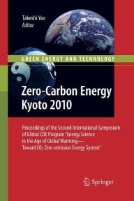 Title: Zero-Carbon Energy Kyoto 2010: Proceedings of the Second International Symposium of Global COE Program Energy Science in the Age of Global Warming-Toward CO2 Zero-emission Energy System, Author: Takeshi Yao