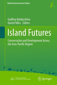 Title: Island Futures: Conservation and Development Across the Asia-Pacific Region, Author: Godfrey Baldacchino