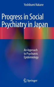 Title: Progress in Social Psychiatry in Japan: An Approach to Psychiatric Epidemiology, Author: Yoshibumi Nakane