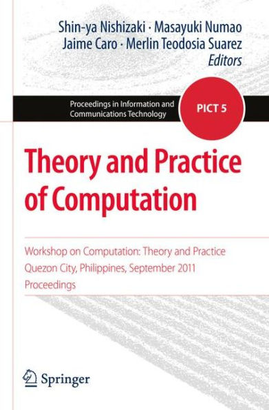 Theory and Practice of Computation: Workshop on Computation: Theory and Practice, Quezon City, Philippines, September 2011, Proceedings / Edition 1