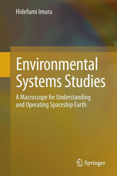 Environmental Systems Studies: A Macroscope for Understanding and Operating Spaceship Earth / Edition 1