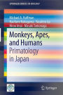 Monkeys, Apes, and Humans: Primatology in Japan / Edition 1