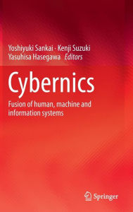 Title: Cybernics: Fusion of human, machine and information systems, Author: Yoshiyuki Sankai