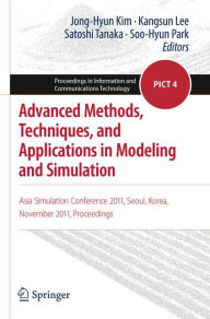 Title: Advanced Methods, Techniques, and Applications in Modeling and Simulation: Asia Simulation Conference 2011, Seoul, Korea, November 2011, Proceedings, Author: Jong-Hyun Kim
