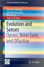 Evolution and Senses: Opsins, Bitter Taste, and Olfaction / Edition 1