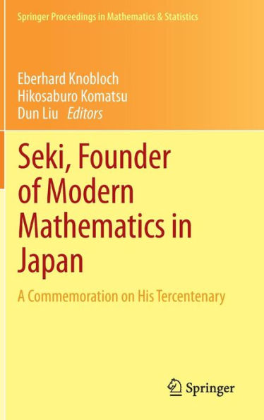 Seki, Founder of Modern Mathematics in Japan: A Commemoration on His Tercentenary / Edition 1