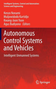 Title: Autonomous Control Systems and Vehicles: Intelligent Unmanned Systems / Edition 1, Author: Kenzo Nonami