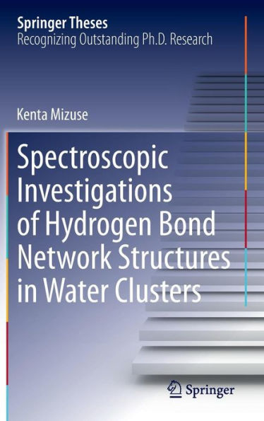 Spectroscopic Investigations of Hydrogen Bond Network Structures in Water Clusters / Edition 1