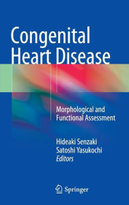 Title: Congenital Heart Disease: Morphological and Functional Assessment, Author: Hideaki Senzaki