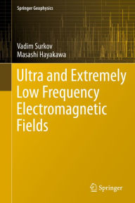 Title: Ultra and Extremely Low Frequency Electromagnetic Fields, Author: Vadim Surkov