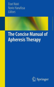 Title: The Concise Manual of Apheresis Therapy / Edition 1, Author: Eisei Noiri