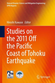 Title: Studies on the 2011 Off the Pacific Coast of Tohoku Earthquake, Author: Hiroshi Kawase