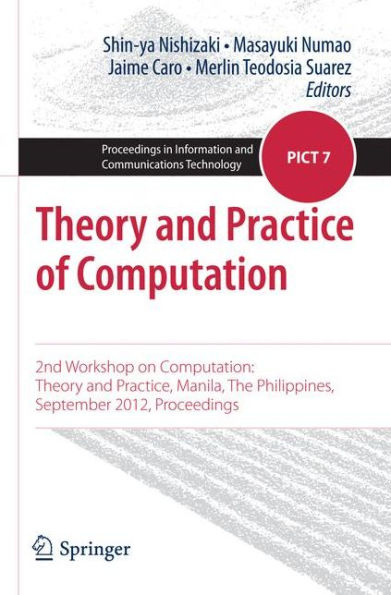 Theory and Practice of Computation: 2nd Workshop on Computation: Theory and Practice, Manila, The Philippines, September 2012, Proceedings / Edition 1