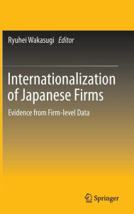 Title: Internationalization of Japanese Firms: Evidence from Firm-level Data, Author: Ryuhei Wakasugi