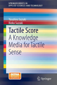 Title: Tactile Score: A Knowledge Media for Tactile Sense, Author: Yasuhiro Suzuki