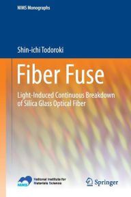Title: Fiber Fuse: Light-Induced Continuous Breakdown of Silica Glass Optical Fiber, Author: Shin-ichi Todoroki