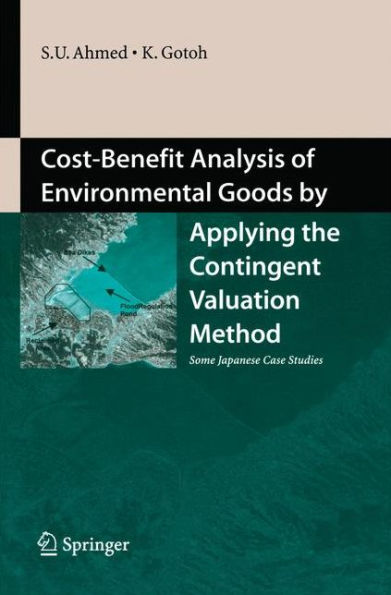 Cost-Benefit Analysis of Environmental Goods by Applying Contingent Valuation Method: Some Japanese Case Studies