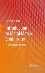 Title: Introduction to Metal Matrix Composites: Fabrication and Recycling, Author: Yoshinori Nishida