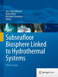 Title: Subseafloor Biosphere Linked to Hydrothermal Systems: TAIGA Concept, Author: Jun-ichiro Ishibashi