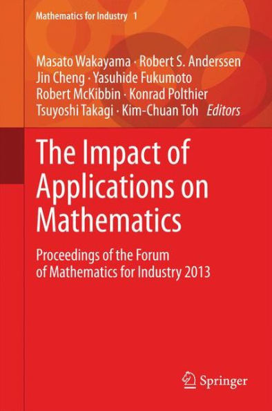 the Impact of Applications on Mathematics: Proceedings Forum Mathematics for Industry 2013