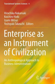 Title: Enterprise as an Instrument of Civilization: An Anthropological Approach to Business Administration, Author: Hirochika Nakamaki