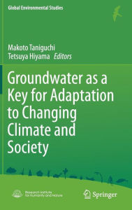 Title: Groundwater as a Key for Adaptation to Changing Climate and Society, Author: Makoto Taniguchi