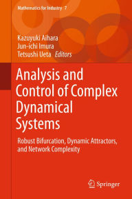 Title: Analysis and Control of Complex Dynamical Systems: Robust Bifurcation, Dynamic Attractors, and Network Complexity, Author: Kazuyuki Aihara