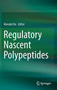 Title: Regulatory Nascent Polypeptides, Author: Koreaki Ito