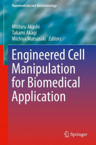 Title: Engineered Cell Manipulation for Biomedical Application, Author: Misturu Akashi