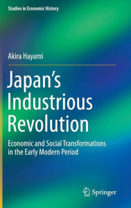 Title: Japan's Industrious Revolution: Economic and Social Transformations in the Early Modern Period, Author: Akira Hayami