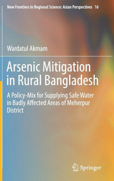 Arsenic Mitigation Rural Bangladesh: A Policy-Mix for Supplying Safe Water Badly Affected Areas of Meherpur District