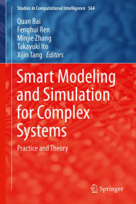 Title: Smart Modeling and Simulation for Complex Systems: Practice and Theory, Author: Quan Bai