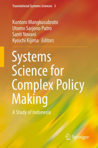 Title: Systems Science for Complex Policy Making: A Study of Indonesia, Author: Kuntoro Mangkusubroto