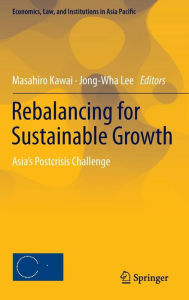 Title: Rebalancing for Sustainable Growth: Asia's Postcrisis Challenge, Author: Masahiro Kawai