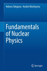 Title: Fundamentals of Nuclear Physics, Author: Noboru Takigawa