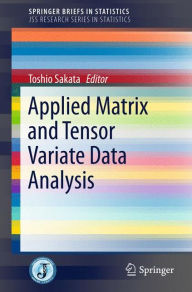 Title: Applied Matrix and Tensor Variate Data Analysis, Author: Toshio Sakata