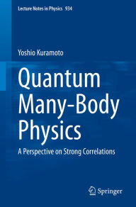 Title: Quantum Many-Body Physics: A Perspective on Strong Correlations, Author: Yoshio Kuramoto
