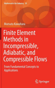 Title: Finite Element Methods in Incompressible, Adiabatic, and Compressible Flows: From Fundamental Concepts to Applications, Author: Mutsuto Kawahara