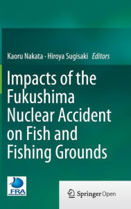 Title: Impacts of the Fukushima Nuclear Accident on Fish and Fishing Grounds, Author: Kaoru Nakata