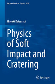 Title: Physics of Soft Impact and Cratering, Author: Hiroaki Katsuragi