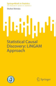 Title: Statistical Causal Discovery: LiNGAM Approach, Author: Shohei Shimizu