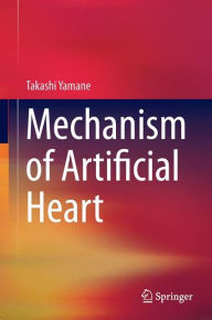 Title: Mechanism of Artificial Heart, Author: Takashi Yamane