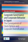 Corporate Governance and Corporate Behavior in Japan: The Consequences of Stock Options and Corporate Diversification