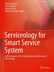 Title: Serviceology for Smart Service System: Selected papers of the 3rd International Conference of Serviceology, Author: Yuriko Sawatani